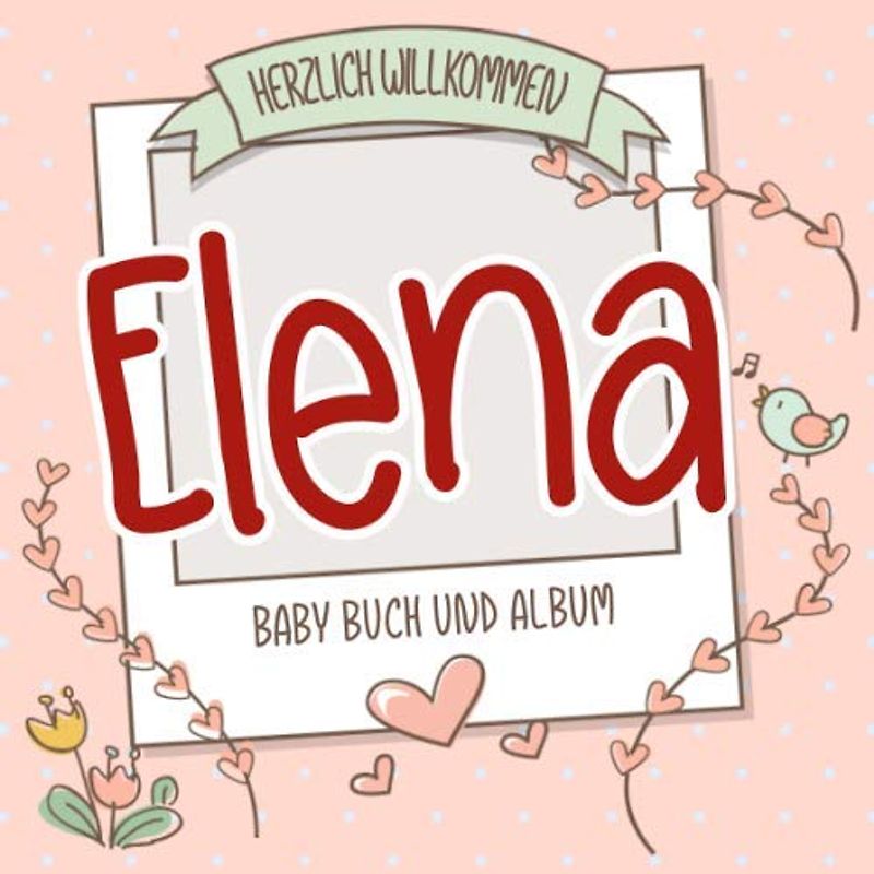 Herzlich Willkommen Elena - Baby Buch und Album: Personalisiertes Babybuch und Babyalbum, Geschenk zu Schwangerschaft und Geburt, Baby Name auf dem Cover
