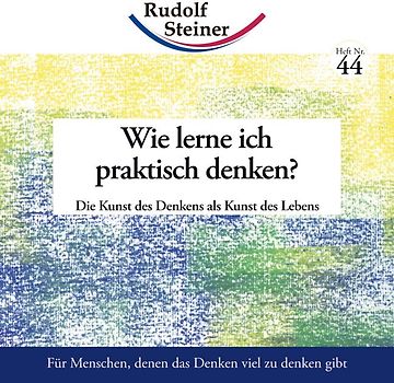 Wie lerne ich praktisch denken?. Die Kunst des Denkens als Kunst des Lebens