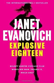 Explosive Eighteen (Stephanie Plum 18) - Janet Evanovich