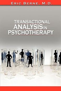 Transactional Analysis in Psychotherapy by Eric Berne (the Author of Games People Play) - Berne, Eric