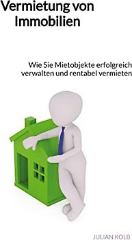 Vermietung von Immobilien: Wie Sie Mietobjekte erfolgreich verwalten und rentabel vermieten