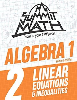 Summit Math Algebra 1 Book 2: Linear Equations and Inequalities (Guided Discovery Algebra 1 Series - 2nd Edition, Band 2)