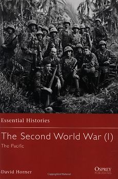 The Second World War (1): The Pacific: Pacific Vol 1 (Essential Histories)