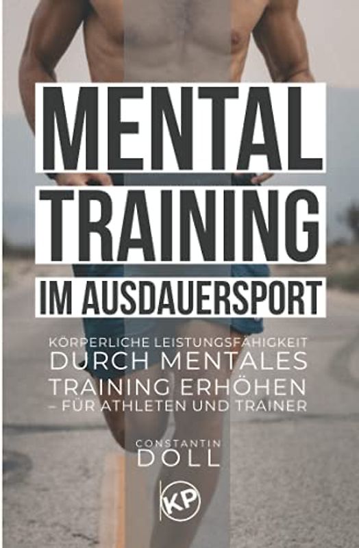 Mentaltraining im Ausdauersport: Körperliche Leistungsfähigkeit durch mentales Training erhöhen – für Athleten und Trainer
