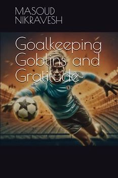 Goalkeeping Goblins and Gratitude