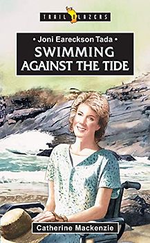 Joni Eareckson Tada: Swimming Against the Tide (Trailblazer)