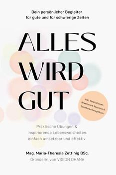 Alles wird gut: Dein persönlicher Begleiter für gute und für schwierige Zeiten