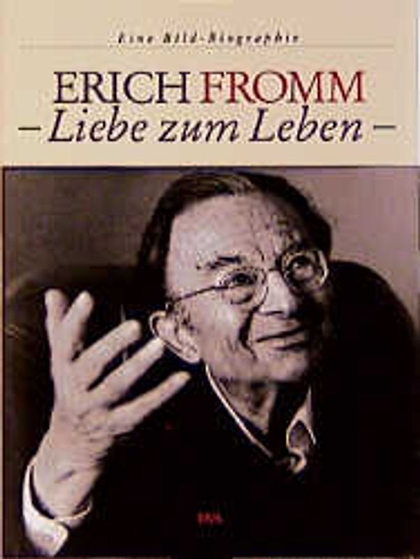 Erich Fromm - Liebe zum Leben