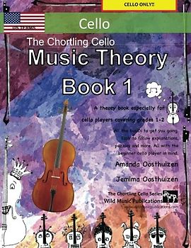 The Chortling Cello Music Theory Book 1 - US Terms: A music theory book especially for cello players with easy to follow explanations, puzzles, and more. All you need to know for cello Grades 1-2.