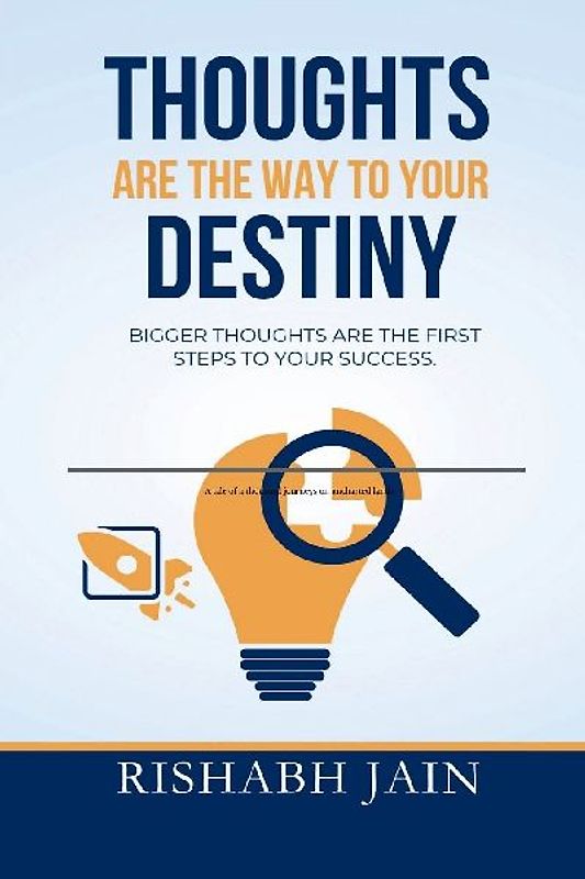 Thoughts are the way to your Destiny.