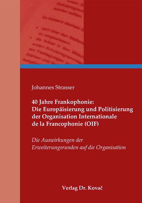 40 Jahre Frankophonie: Die Europäisierung und Politisierung der Organisation Internationale de la Francophonie (OIF)