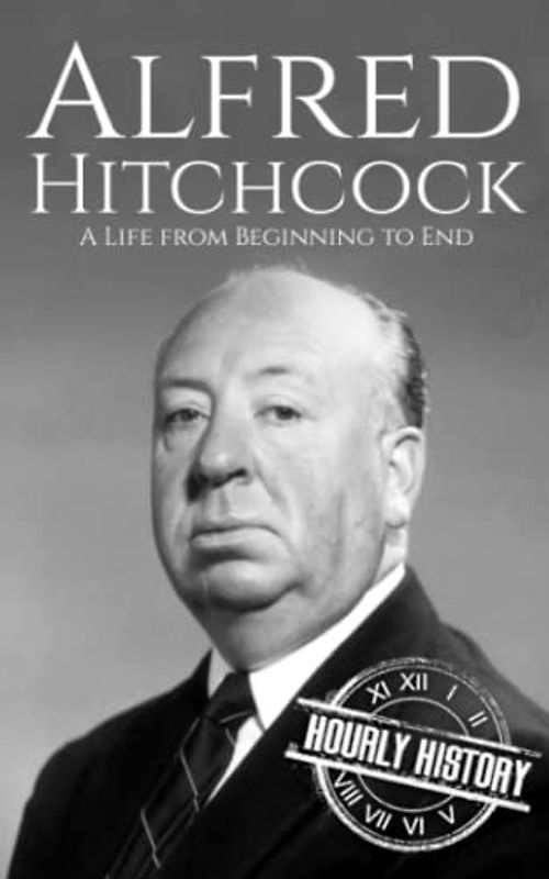 Alfred Hitchcock: A Life from Beginning to End