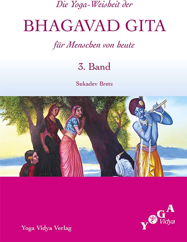 Die Weisheit der Bhagavad Gita für Menschen von heute (Buchausgabe) / Die Yoga-Weisheit der Bhagavad Gita für Menschen von heute. 3. Band