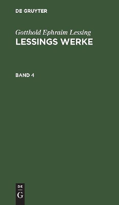Gotthold Ephraim Lessing: Lessings Werke / Gotthold Ephraim Lessing: Lessings Werke. Band 4