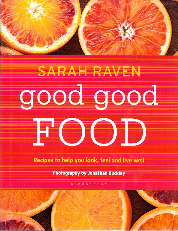 Good Good Food: Recipes to Help You Look, Feel and Live Well - Sarah Raven [Hardcover]