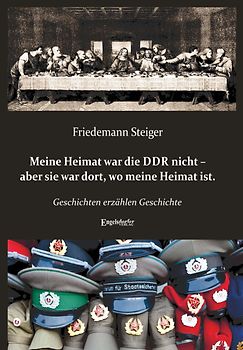 Meine Heimat war die DDR nicht – aber sie war dort, wo meine Heimat ist.