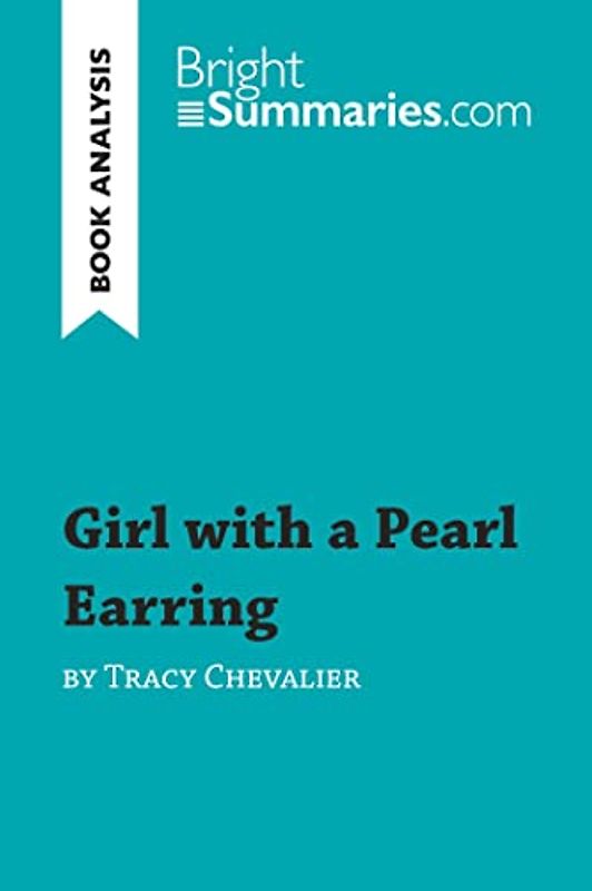 Girl with a Pearl Earring by Tracy Chevalier (Book Analysis): Detailed Summary, Analysis and Reading Guide (BrightSummaries.com)