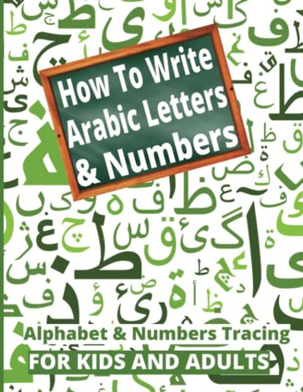 How To Write Arabic Letters & Numbers: A Simple Way to Train Tracing Arabic Letters and Numbers. (Play And Learn Books For Kids)