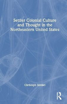 Settler Colonial Culture and Thought in the Northeastern United States
