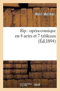 Rip: Opéra-Comique En 4 Actes Et 7 Tableaux