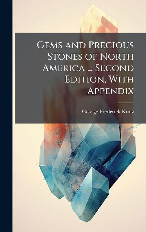 Gems and Precious Stones of North America ... Second Edition, With Appendix