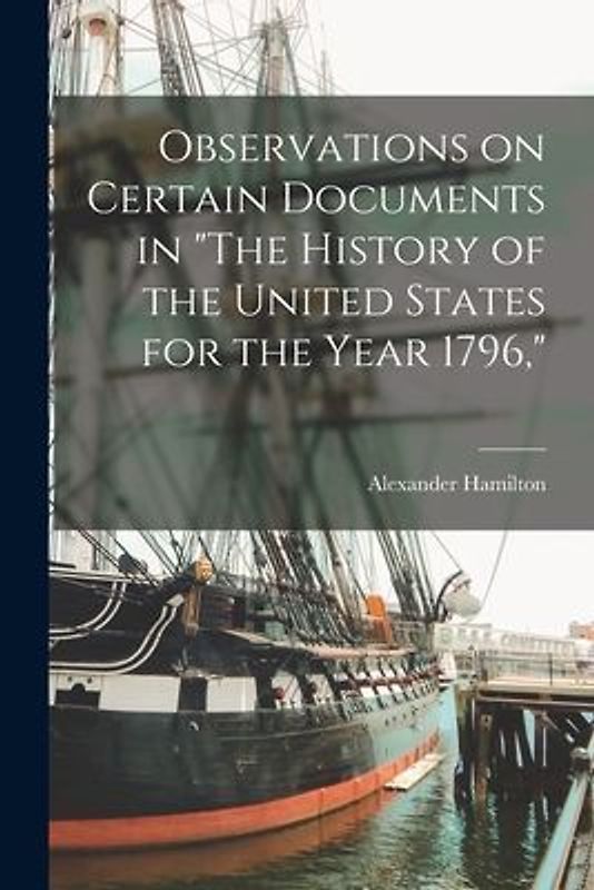 Observations on Certain Documents in "The History of the United States for the Year 1796,"