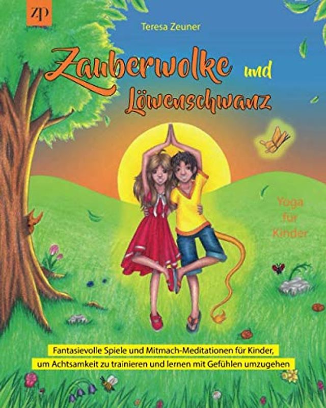 Zauberwolke & Löwenschwanz: Yoga für Kinder: Fantasievolle Spiele und Mitmach-Meditationen für Kinder, um Achtsamkeit zu trainieren und lernen mit Gefühlen umzugehen