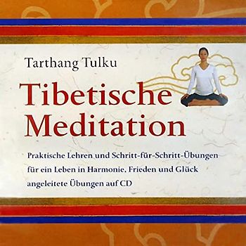 Tibetische Meditation CD: Praktische Lehren und Schritt-für-Schritt-Übungen für ein Leben in Harmonie, Frieden und Glück