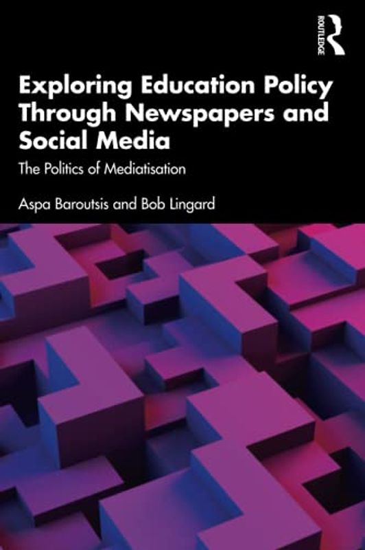 Exploring Education Policy Through Newspapers and Social Media: The Politics of Mediatisation