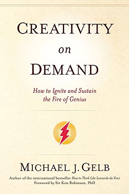 Creativity on Demand: How to Ignite and Sustain the Fire of Genius