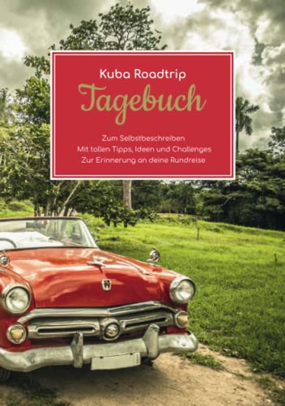 Kuba Roadtrip Tagebuch – Zum Selbstbeschreiben – Mit tollen Tipps, Ideen und Challenges – Zur Erinnerung an deine Rundreise
