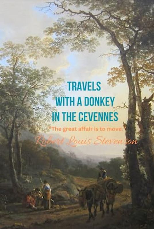 Travels with a Donkey in the Cevennes: “The great affair is to move.”