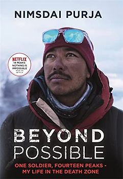 Beyond Possible: One Soldier, Fourteen Peaks ― My Life In The Death Zone: The man and the mindset that summitted K2 in winter