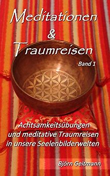 Meditationen & Traumreisen: Achtsamkeitsübungen und meditative Traumreisen in unsere Seelenbilderwelten (Meditationen_und_Traumreisen)