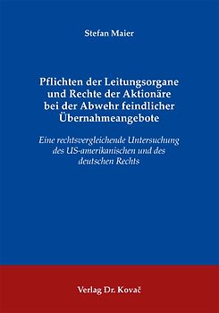 Pflichten der Leitungsorgane und Rechte der Aktionäre bei der Abwehr feindlicher Übernahmeangebote