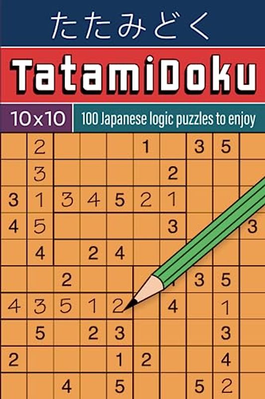 Tatamidoku 10x10: 100 Japanese logic puzzles to enjoy