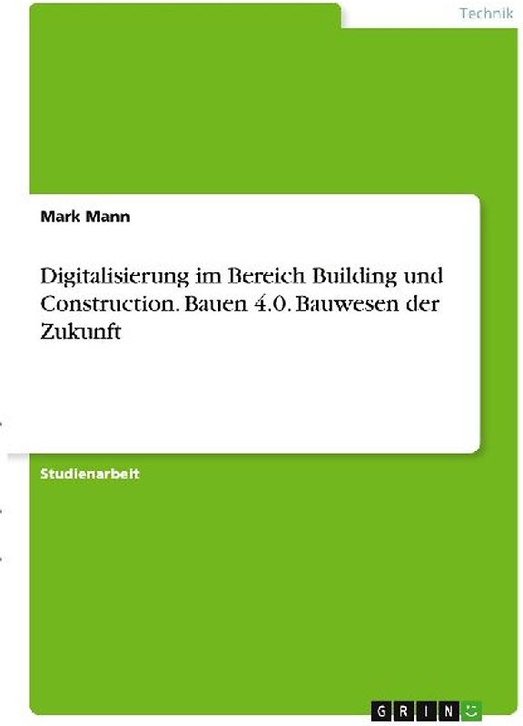 Digitalisierung im Bereich Building und Construction. Bauen 4.0. Bauwesen der Zukunft