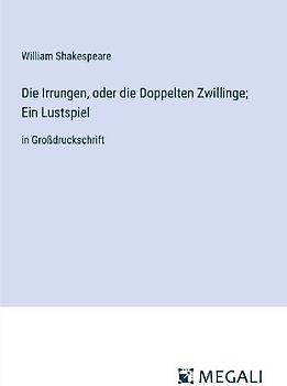 Die Irrungen, oder die Doppelten Zwillinge; Ein Lustspiel