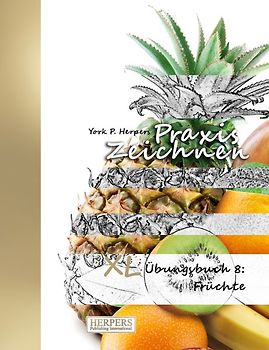Praxis Zeichnen - XL Übungsbuch 8: Früchte