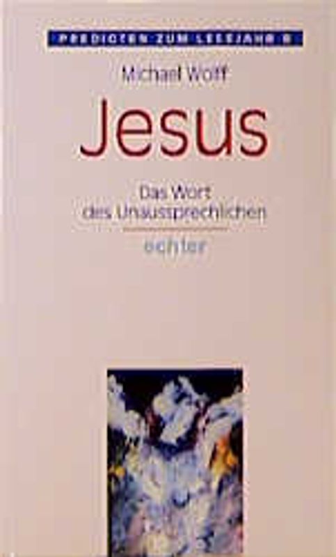 Jesus - Das Wort des Unaussprechlichen
