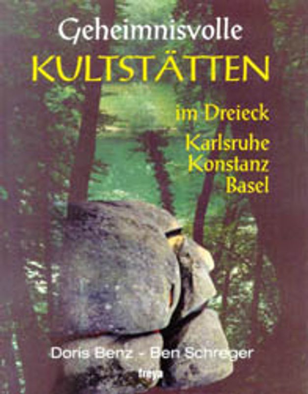 Geheimnisvolle Kultstätten. Im Dreieck Karlsruhe, Konstanz, Basel