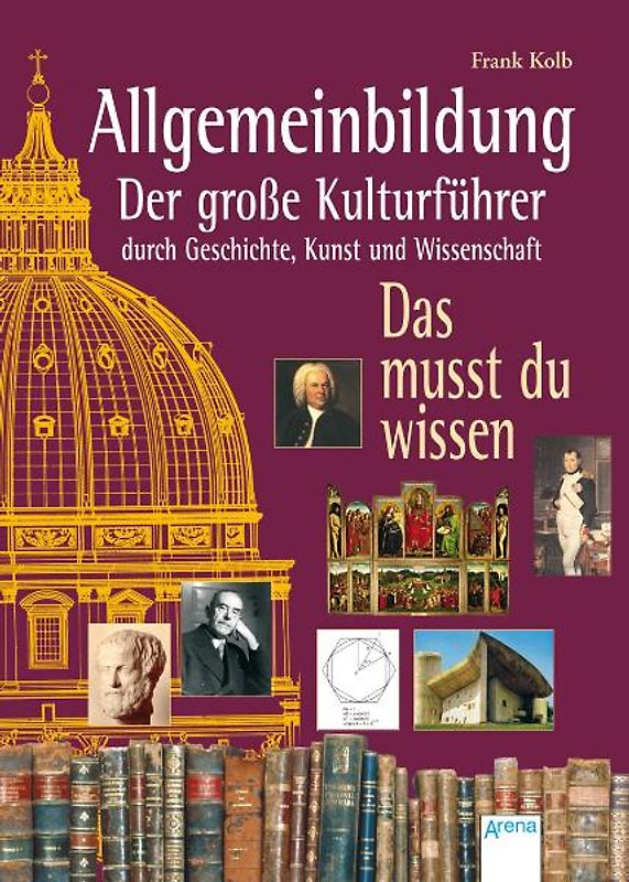 Allgemeinbildung - Der grosse Kulturführer durch Geschichte, Kunst und Wissenschaft
