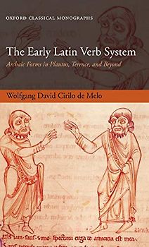 The Early Latin Verb System: Archaic Forms in Plautus, Terence, and Beyond (Oxford Classical Monographs)