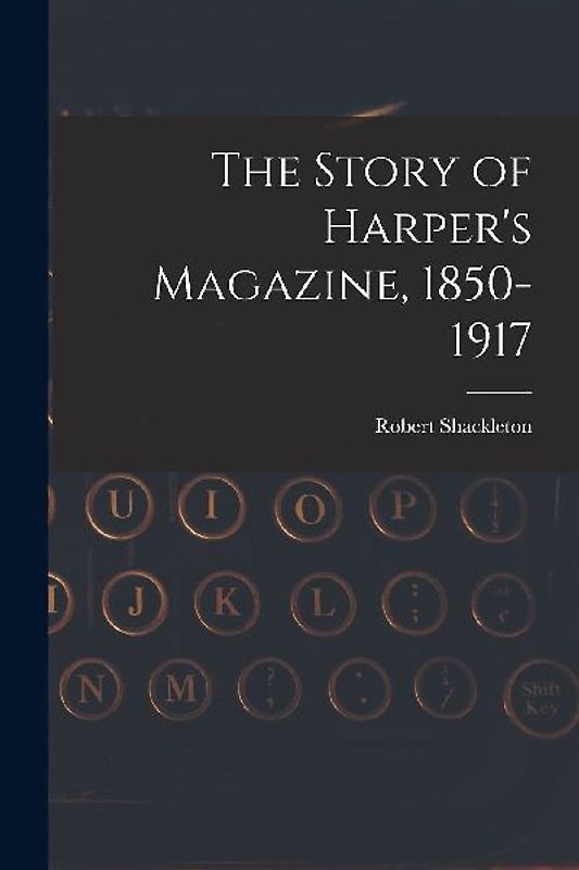 The Story of Harper's Magazine, 1850-1917