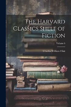 The Harvard Classics Shelf of Fiction; Volume 5