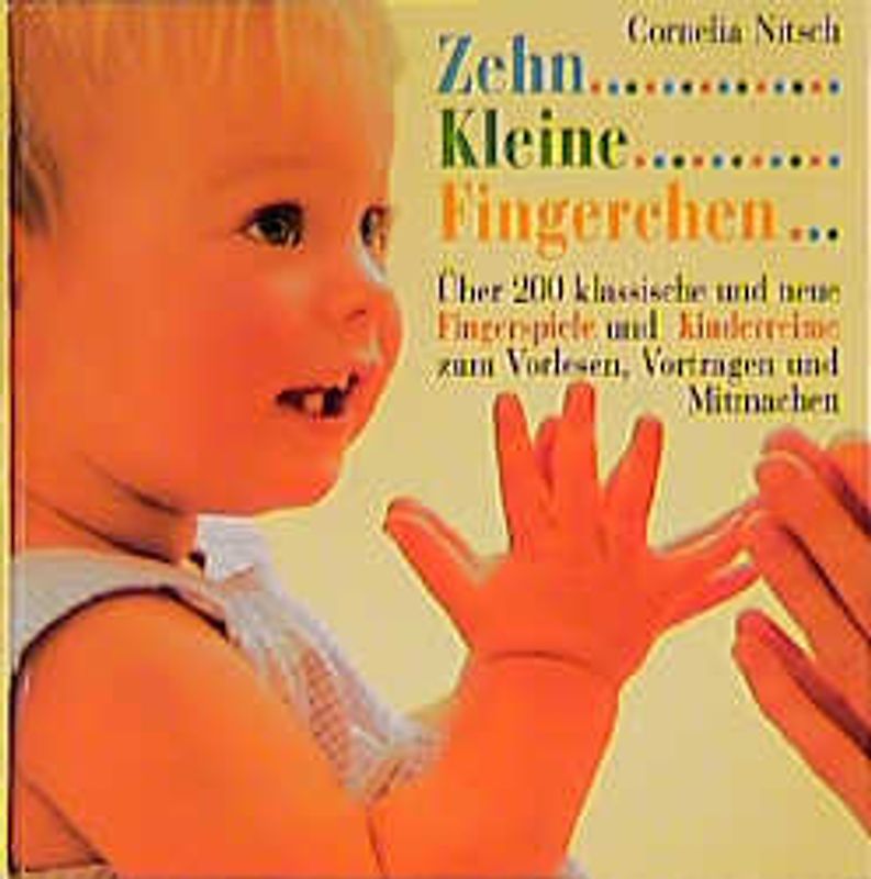 Zehn kleine Fingerchen. Über 200 klassische und neue Fingerspiele und Kinderreime zum Vorlesen, Vortragen und Mitmachen