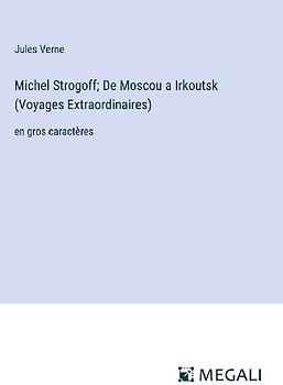 Michel Strogoff; De Moscou a Irkoutsk (Voyages Extraordinaires)