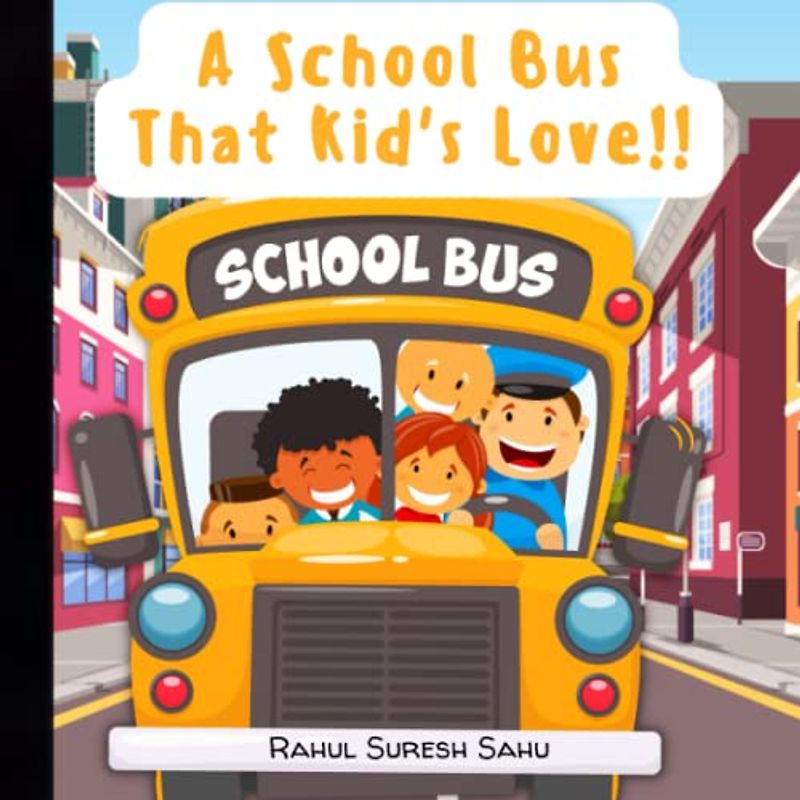 A School Bus That Kid's Love!!: Illustrated Rhyming Book for Kids Who Love School Bus & its Adventures