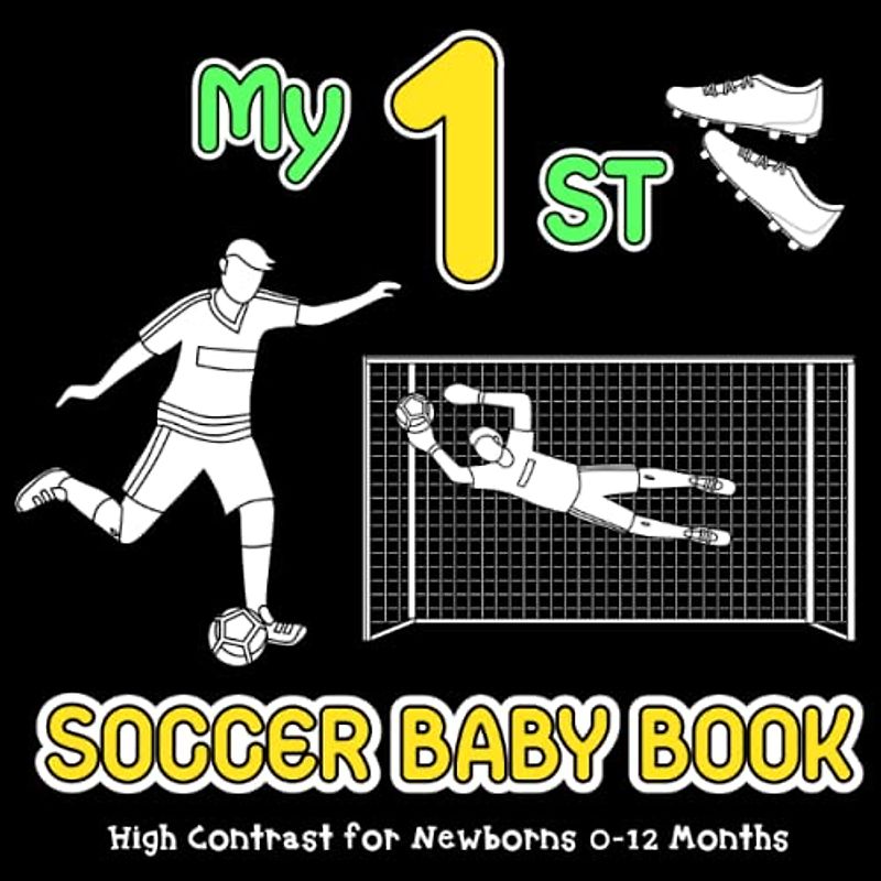 My First Soccer Baby Book: Sport High Contrast for Newborns 0-12 Months, Cute Simple Black & White Images to Develop Babies Eyesight, Visual Sensory Stimulation for Infants (High Contrast Baby Books)