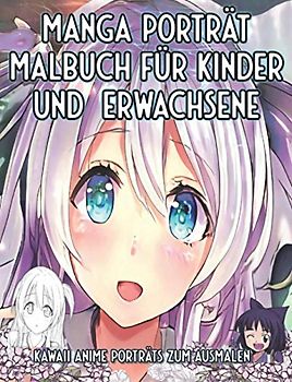Manga Porträt Malbuch für Kinder und Erwachsene: Kawaii Anime Porträts zum Ausmalen